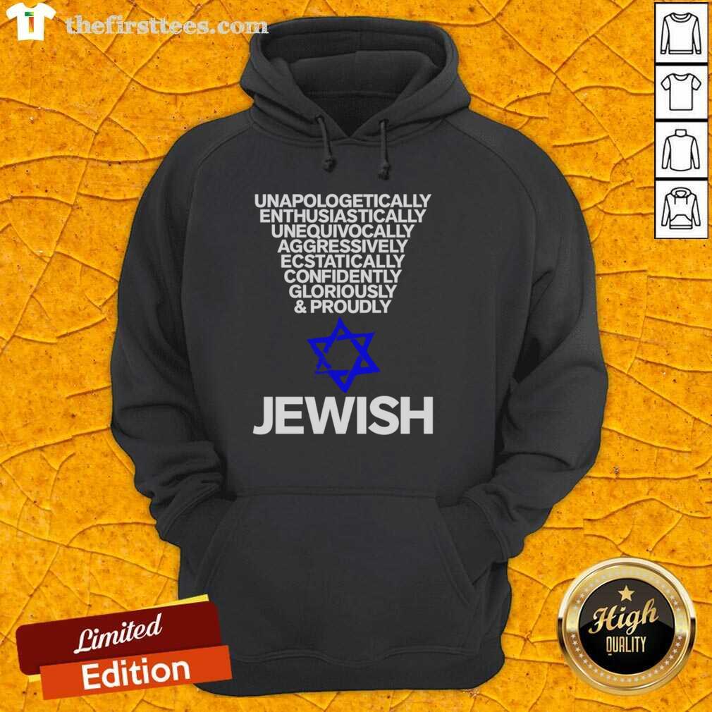 premium-jewish-unapologetically-enthusiastically-unequivocally-aggressively-ecstatically-confidently-hoodie Premium Jewish hoodie featuring bold text: Unapologetically Enthusiastically Confidently Ecstatically Aggressively.
