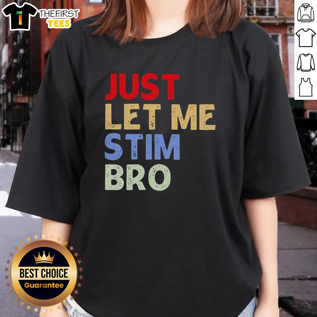 premium-just-let-me-stim-bro-funny-ladies-tee Premium Just Let Me Stim Bro Funny Ladies Tee featuring a playful design perfect for casual wear and humor lovers.