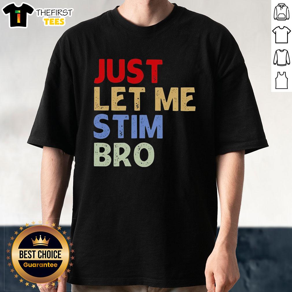 premium-just-let-me-stim-bro-funny-t-shirt Alt Text: Premium Just Let Me Stim Bro funny T-shirt featuring a humorous design perfect for gamers and meme lovers.