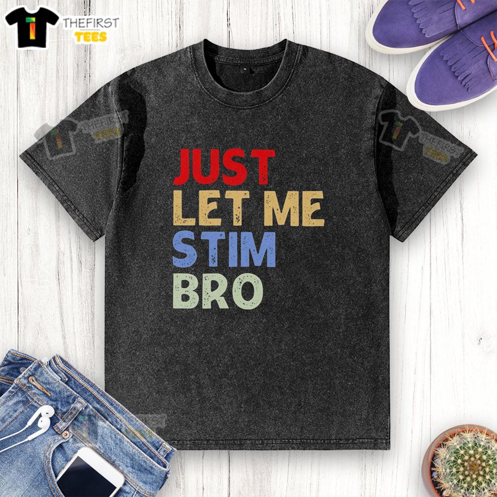 premium-just-let-me-stim-bro-funny-washed-t-shirt Alt Text: Funny washed t-shirt featuring Just Let Me Stim, Bro text, perfect for casual wear and humor enthusiasts.