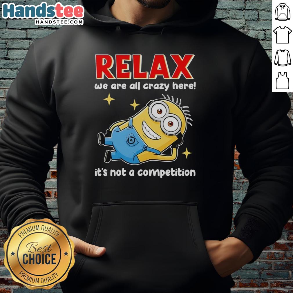 premium-minion-relax-we-are-all-crazy-here-its-not-a-competition-hoodie Premium Minion Relax Hoodie: 'We Are All Crazy Here, It's Not A Competition' in vibrant colors, perfect for casual wear.