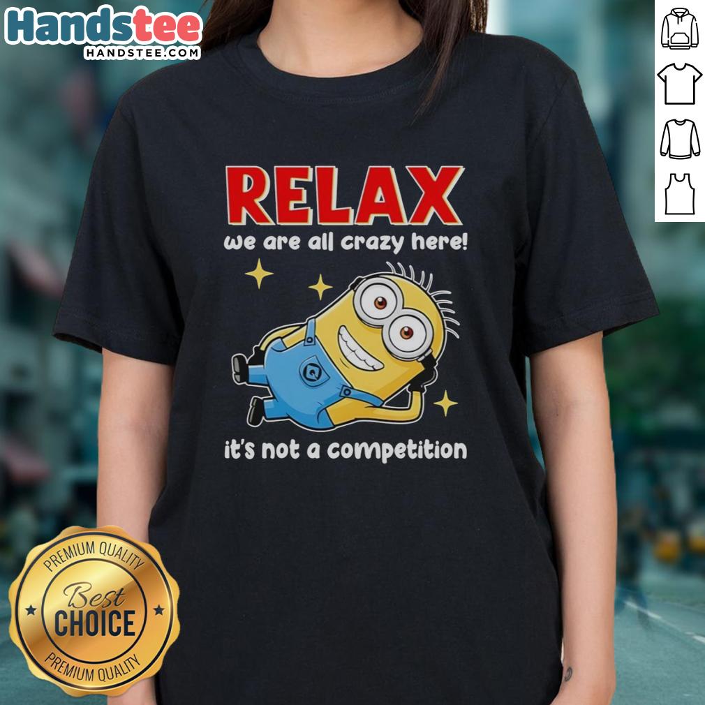 premium-minion-relax-we-are-all-crazy-here-its-not-a-competition-ladies-tee Premium Minion Relax Tee: 'We Are All Crazy Here, It's Not A Competition' - Fun ladies' shirt for casual wear.