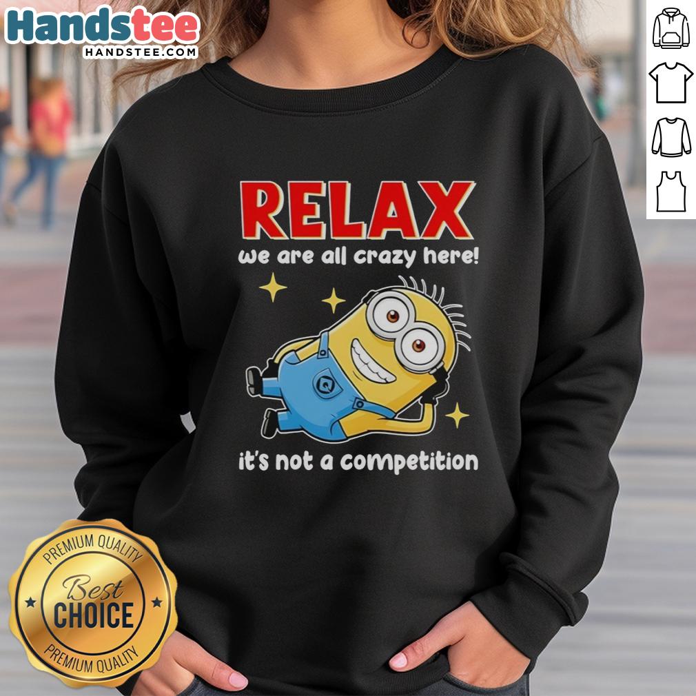 premium-minion-relax-we-are-all-crazy-here-its-not-a-competition-sweatshirt Premium Minion Relax sweatshirt with 'We Are All Crazy Here, It's Not A Competition' design in vibrant colors.