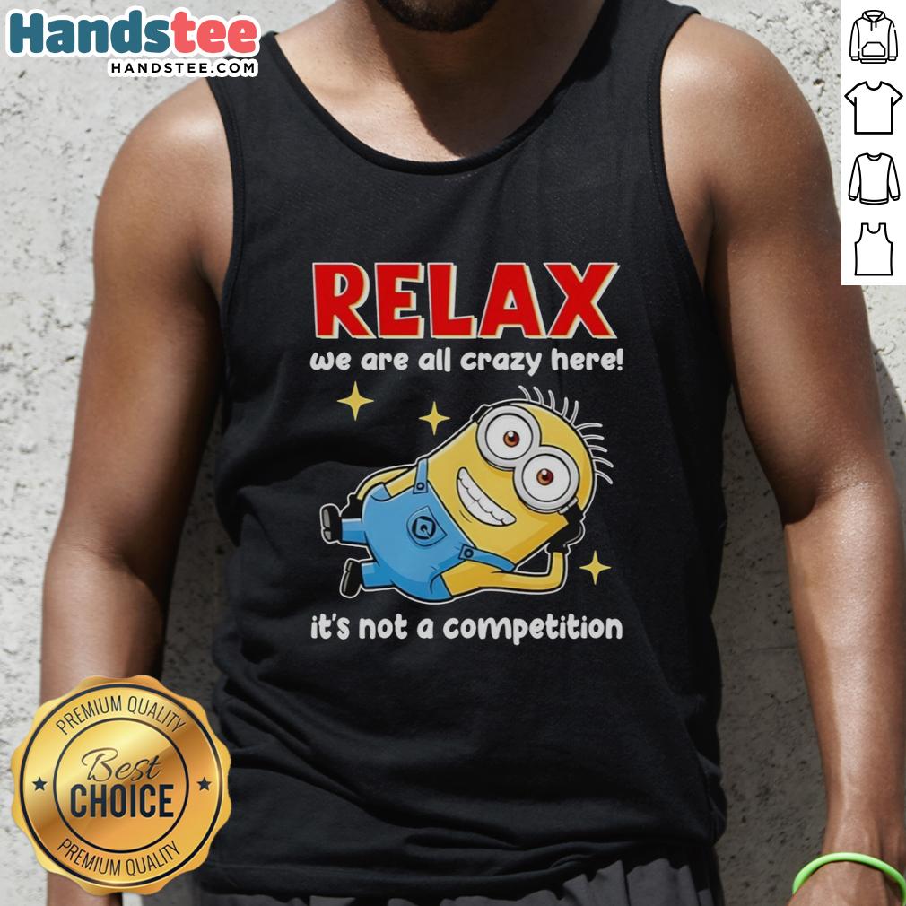 premium-minion-relax-we-are-all-crazy-here-its-not-a-competition-tank-top Premium Minion Relax tank top featuring 'We Are All Crazy Here, It's Not A Competition' in vibrant colors.