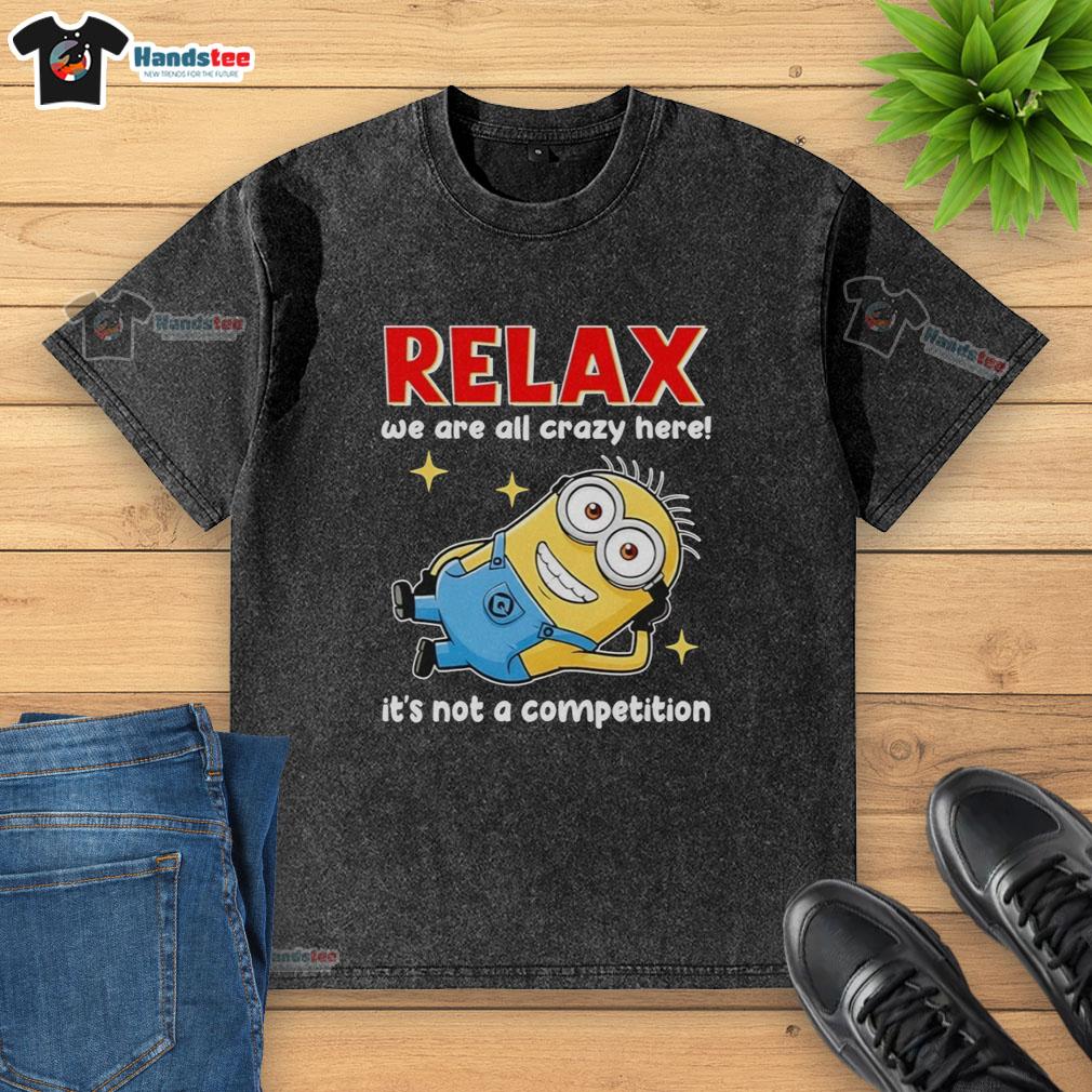 premium-minion-relax-we-are-all-crazy-here-its-not-a-competition-washed-t-shirt Premium Minion Relax T-Shirt featuring 'We Are All Crazy Here, It's Not A Competition' design, perfect for casual wear.