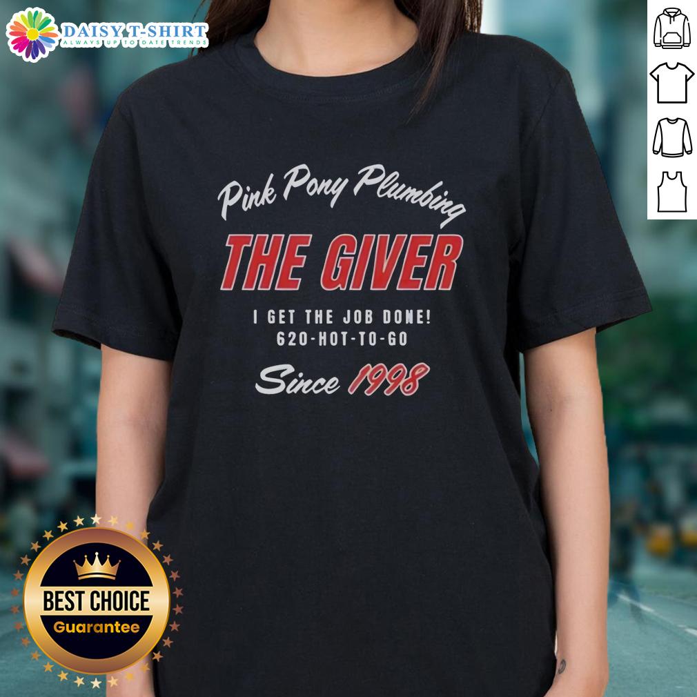 Premium Pink Pony Plumbing The Giver I Get The Job Done Since 1998 Ladies Tee Alt Text: Premium Pink Pony Plumbing ladies tee featuring I Get The Job Done Since 1998 slogan, perfect for plumbing enthusiasts.