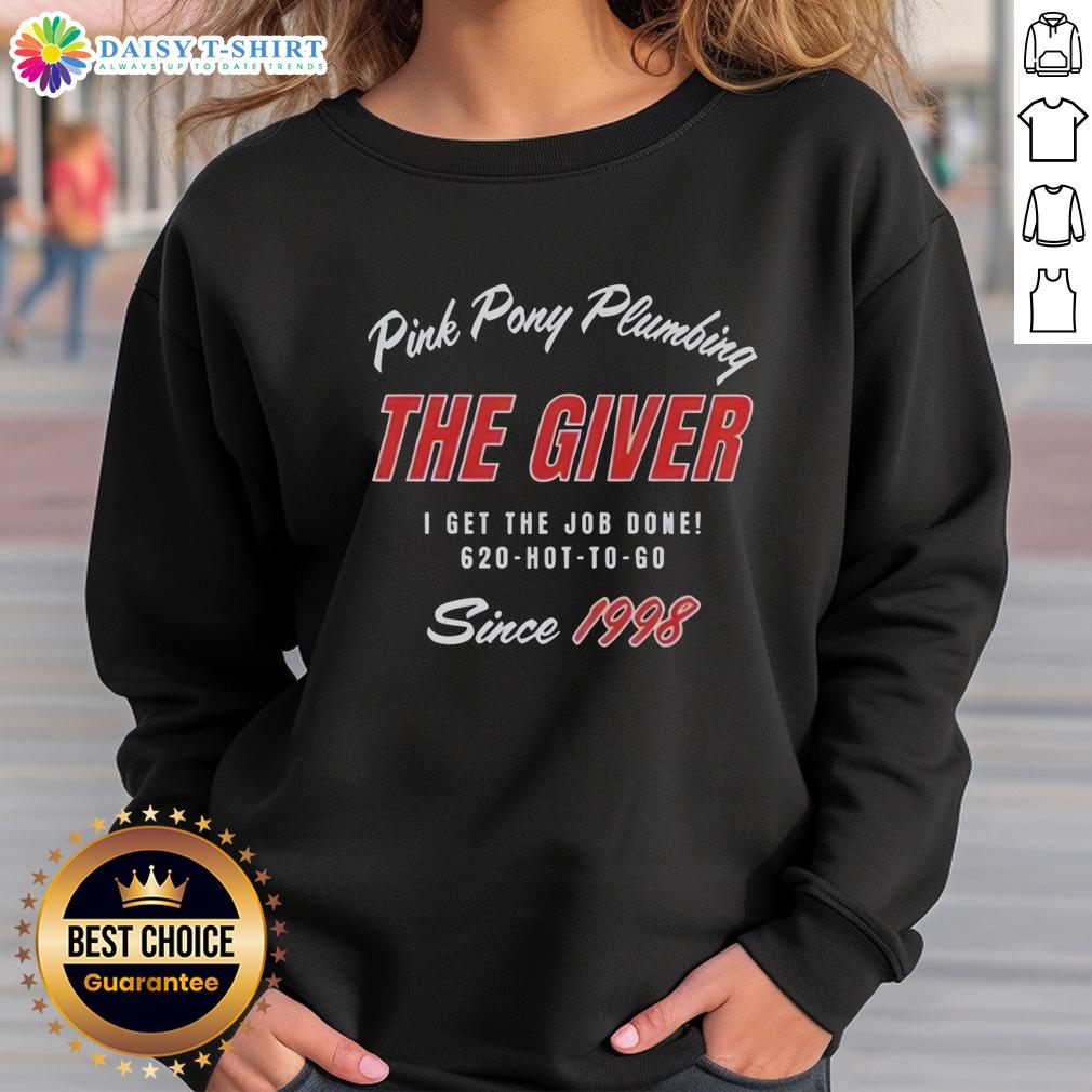 Premium Pink Pony Plumbing The Giver I Get The Job Done Since 1998 Sweatshirt Alt Text: Premium Pink Pony Plumbing sweatshirt featuring I Get The Job Done Since 1998 design for plumbing professionals.