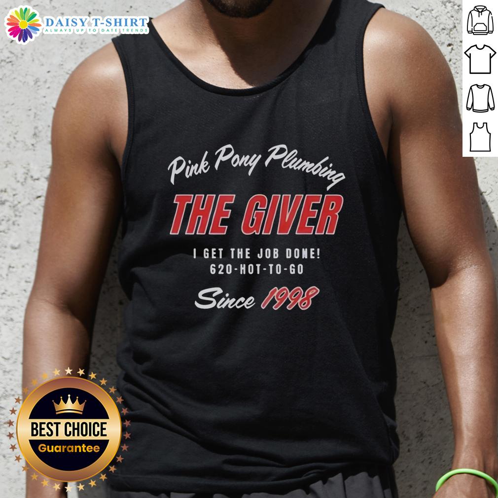 Premium Pink Pony Plumbing The Giver I Get The Job Done Since 1998 Tank Top Premium Pink Pony Plumbing tank top featuring 'I Get The Job Done Since 1998' slogan, perfect for plumbing enthusiasts.
