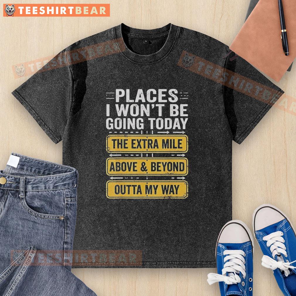 premium-places-i-wont-be-going-today-above-and-beyond-the-extra-mile-outta-my-way-retro-washed-t-shirt Retro washed t-shirt featuring 'Premium Places I Won't Be Going Today' graphic, perfect for casual, stylish outfits.