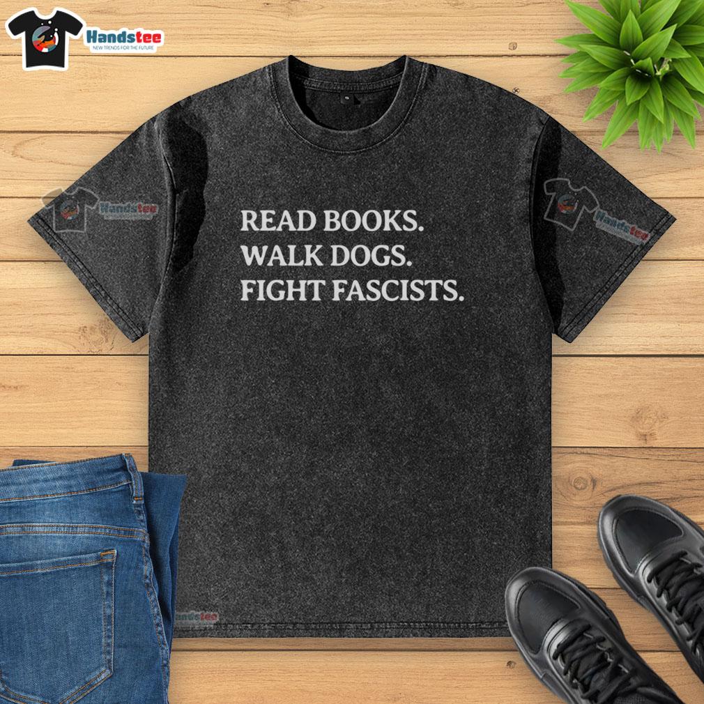 premium-read-books-walk-dogs-fight-fascists-washed-t-shirt Premium Read Books Walk Dogs Fight Fascists Washed T-Shirt featuring a stylish design for book lovers and activists.
