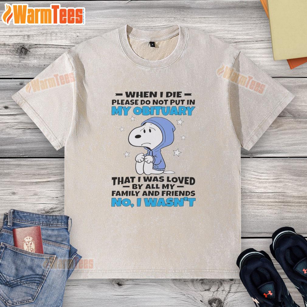 premium-snoopy-when-i-die-please-do-not-put-in-my-obituary-that-i-was-loved-by-all-my-family-and-friends-washed-t-shirt Alt Text: Premium Snoopy t-shirt featuring the phrase When I die, please do not say I was loved in a stylish design.