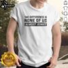 Premium 'The Difference Is None Of Us Almost Joined' T-Shirt featuring a stylish design, ideal for casual wear and fans.