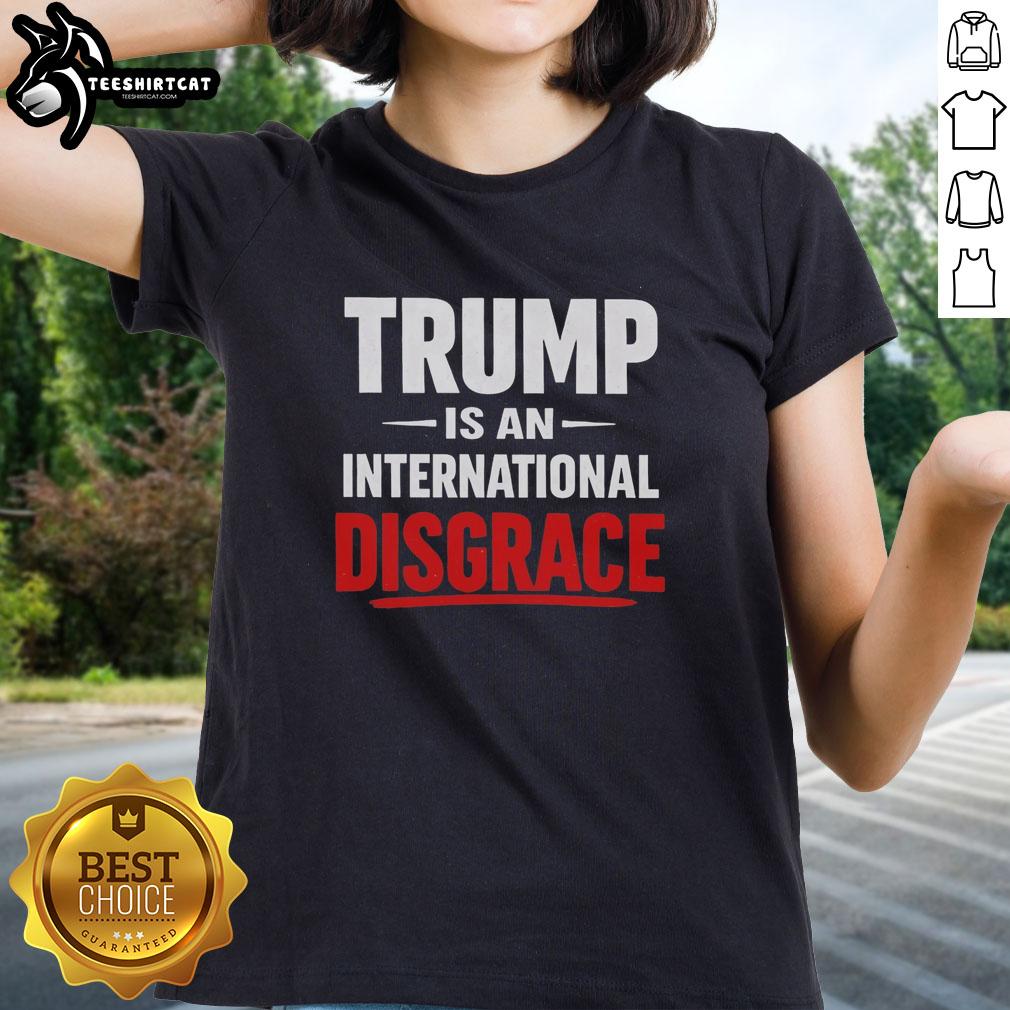 premium-trump-is-an-international-disgrace-ladies-tee Premium Trump Is An International Disgrace Ladies Tee featuring bold graphic design for politically outspoken women.