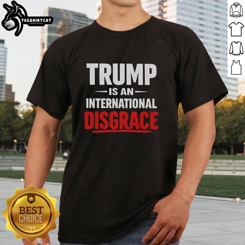 premium-trump-is-an-international-disgrace-t-shirt Premium Trump Is An International Disgrace T-Shirt featuring bold text design for political statement apparel.