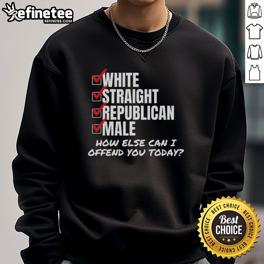 premium-white-straight-republican-male-how-else-can-i-offend-you-today-sweatshirt Premium white sweatshirt featuring 'How Else Can I Offend You Today?' for straight Republican males, perfect for casual wear.