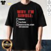 Premium 'Why I'm Single' T-Shirt featuring humorous text, perfect for those with a playful attitude about dating.
