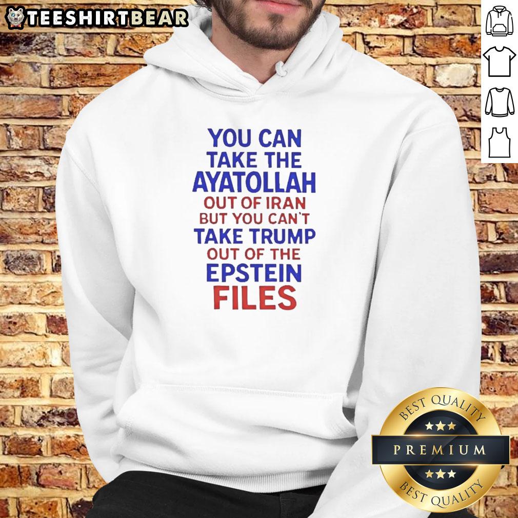 premium-you-can-take-the-ayatollah-out-of-iran-but-you-cant-take-trump-out-of-the-epstein-files-hoodie Alt Text: Premium hoodie featuring 'You Can Take The Ayatollah Out Of Iran But You Can't Take Trump Out Of The Epstein Files' design.