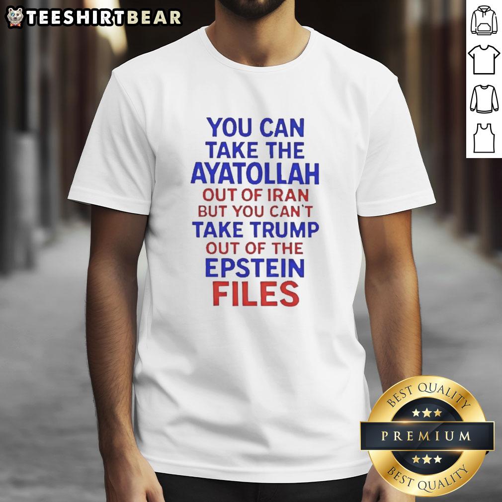 premium-you-can-take-the-ayatollah-out-of-iran-but-you-cant-take-trump-out-of-the-epstein-files-t-shirt-1 Alt Text: Premium 'You Can Take The Ayatollah Out Of Iran But You Can't Take Trump Out Of The Epstein Files' T-Shirt design.
