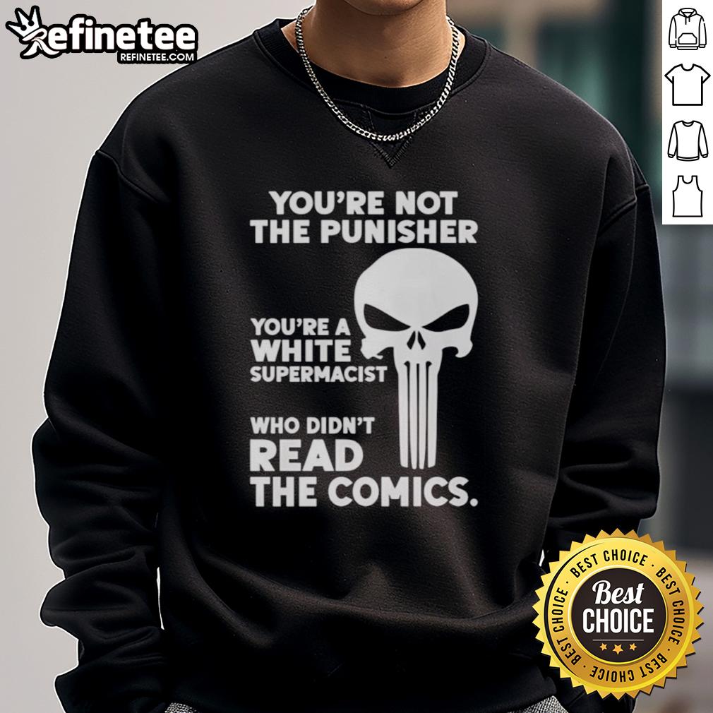premium-youre-not-the-punisher-youre-a-white-supremacist-sweatshirt Alt Text: Premium You're Not The Punisher, You're A White Supremacist sweatshirt showcasing bold graphic design and style.