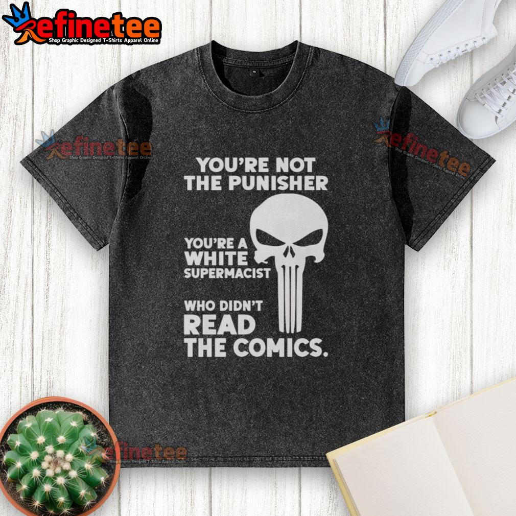 premium-youre-not-the-punisher-youre-a-white-supremacist-washed-t-shirt Premium 'You're Not The Punisher, You're A White Supremacist' washed t-shirt for bold fashion statements.