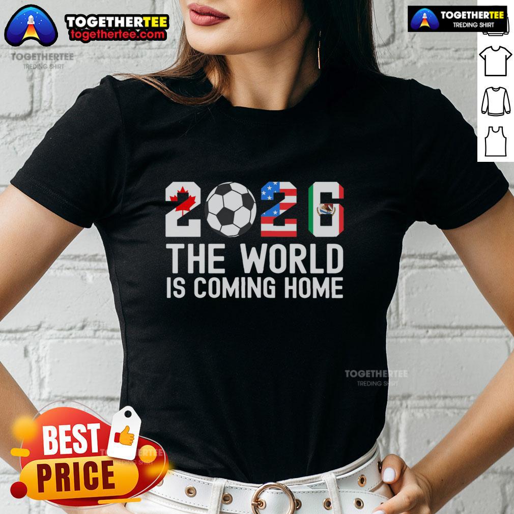 Pretty 2026 The World Is Coming Home World Cup Football Ladies Tee Alt Text: Pretty 2026 World Cup Football Ladies Tee featuring stylish design for fans celebrating the tournament.