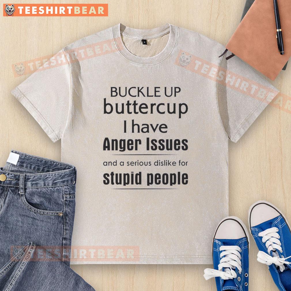 pretty-buckle-up-butter-cup-i-have-anger-issues-and-a-serious-dislike-for-stupid-people-quote-washed-t-shirt Funny washed t-shirt with 'I have anger issues and a dislike for stupid people' quote Perfect for casual wear.
