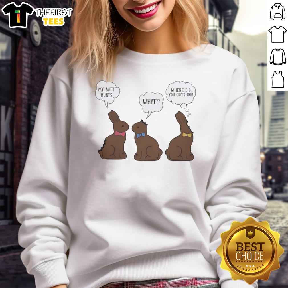 pretty-bunny-chocolate-my-butt-hurts-what-where-did-you-guys-go-sweatshirt Alt Text: Cute bunny sweatshirt with My Butt Hurts text, perfect for cozy casual wear and animal lovers.