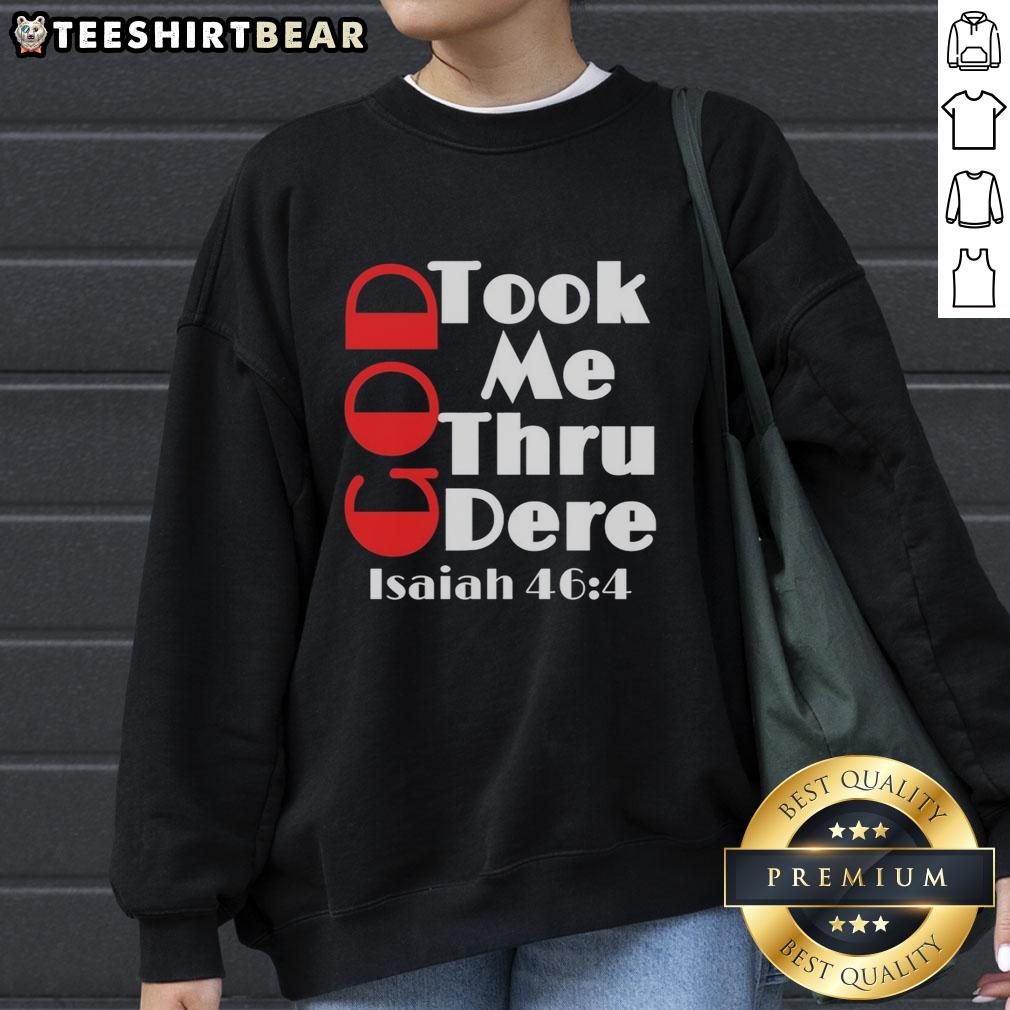 pretty-god-took-me-thru-dere-isaiah-46-4-motivational-sweatshirt Stylish 'Pretty God Took Me Thru' Isaiah 46:4 motivational sweatshirt, perfect for inspiration and everyday wear.