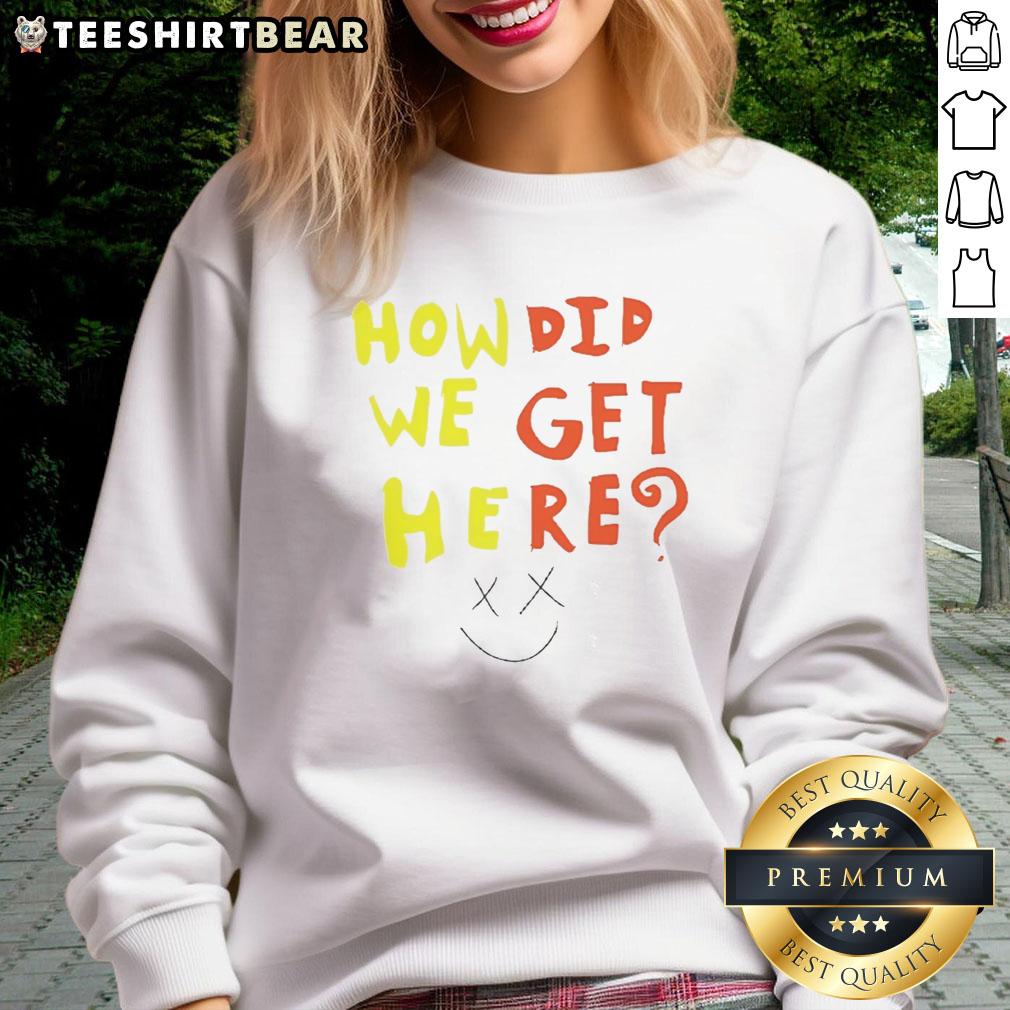 pretty-how-did-we-get-here-sweatshirt Cozy Pretty How Did We Get Here sweatshirt featuring a stylish design, perfect for casual outfits and everyday wear.