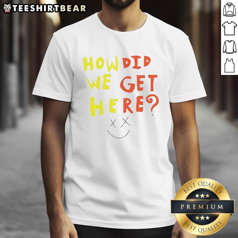 pretty-how-did-we-get-here-t-shirt Pretty How Did We Get Here T-Shirt featuring a stylish design with bold text, perfect for casual wear.