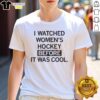 Pretty I Watched Women's Hockey Before It Was Cool T-Shirt design featuring bold text and vibrant colors.