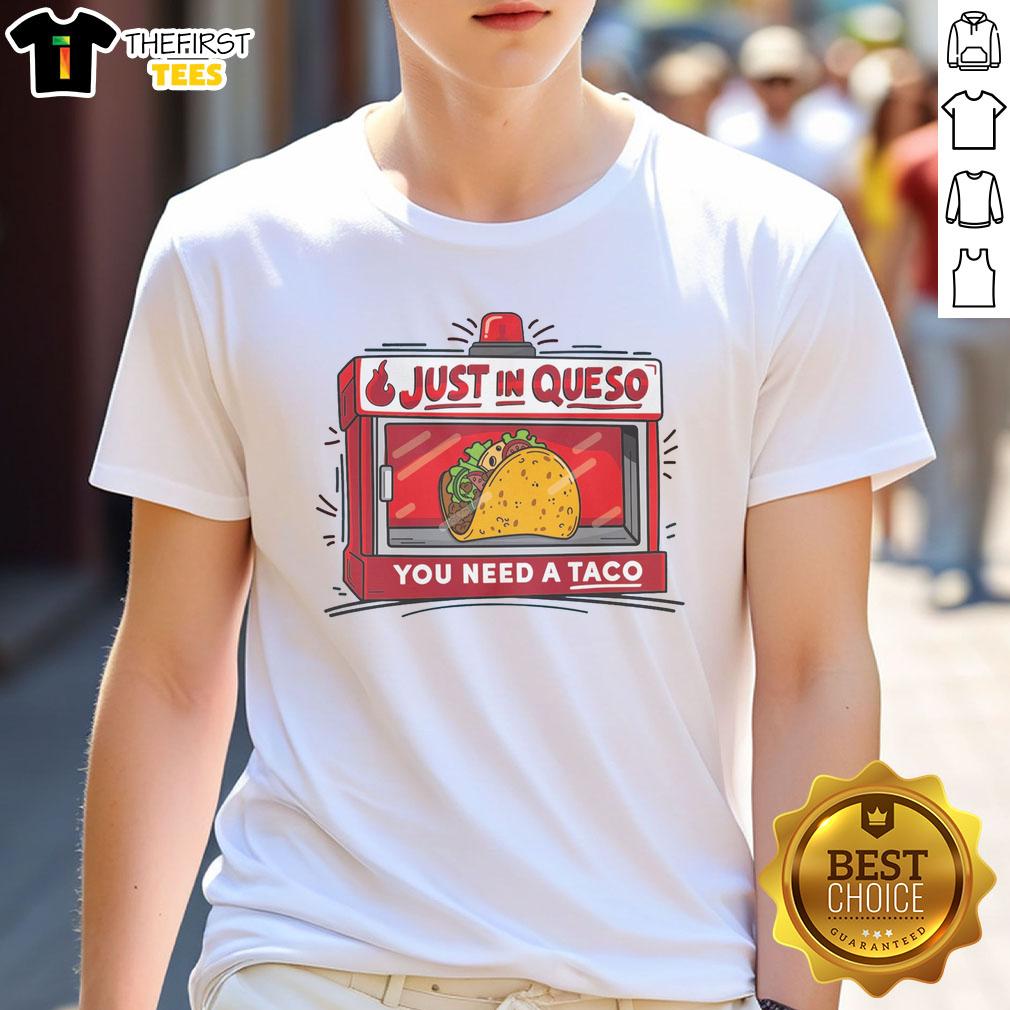 pretty-just-in-queso-you-need-a-taco-t-shirt Pretty Just In Queso You Need A Taco T-Shirt featuring a fun taco graphic, perfect for taco lovers and casual wear.