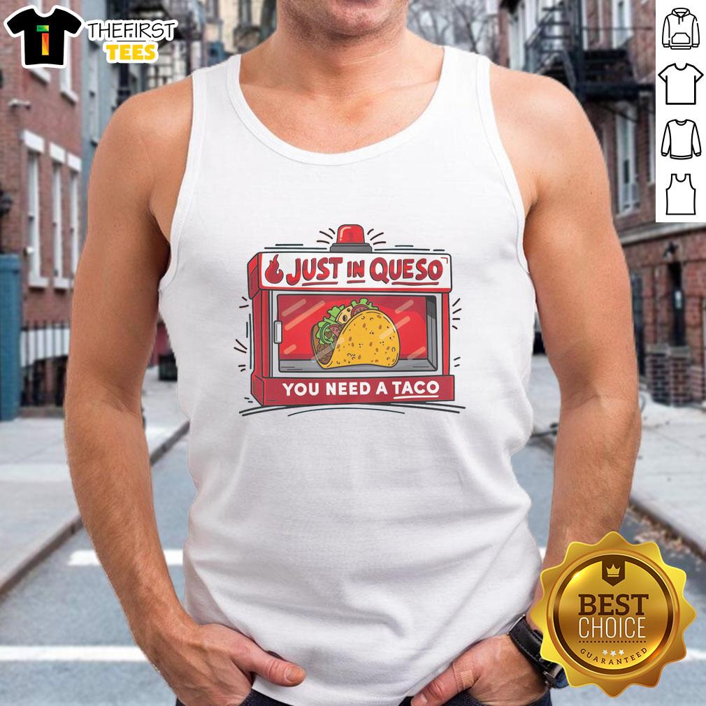 pretty-just-in-queso-you-need-a-taco-tank-top Pretty Just In Queso You Need A Taco T-Shirt - Image 4