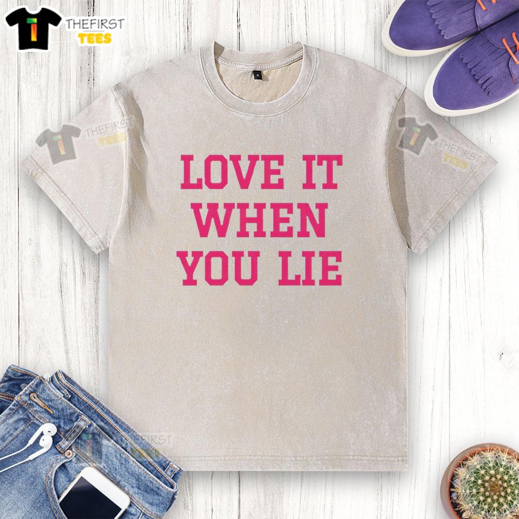 pretty-love-it-when-you-lie-washed-t-shirt Pretty Love It When You Lie T-Shirt - Image 6