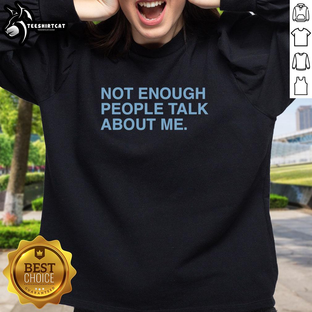 pretty-not-enough-people-talk-about-me-sweatshirt Pretty Not Enough People Talk About Me Sweatshirt in stylish design, perfect for casual wear and expressing individuality.