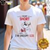Alt Text: Pretty Snoopy I'm Not Short I'm Snoopy Size T-Shirt featuring a cute Snoopy graphic, perfect for Peanuts fans.