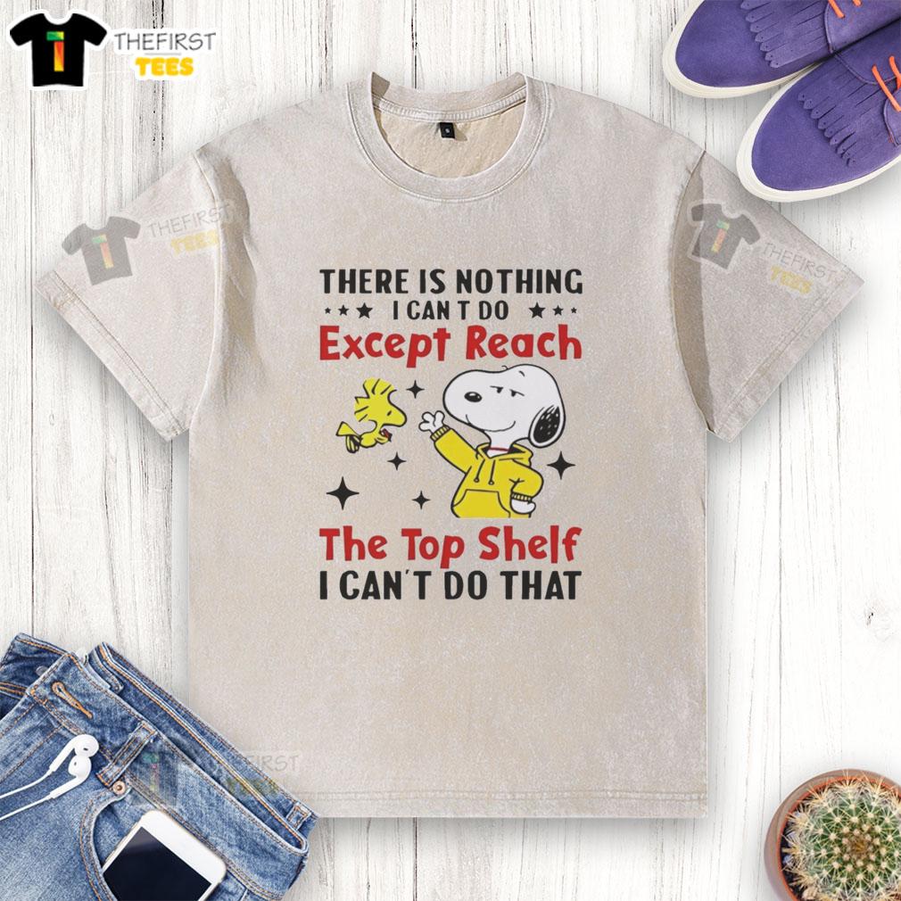 pretty-snoopy-there-is-nothing-i-cant-do-except-reach-the-top-shelf-i-cant-do-that-washed-t-shirt Pretty Snoopy T-shirt design featuring the phrase about reaching the top shelf, perfect for casual wear.