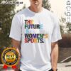 Alt Text: Pretty The Future Is Women's Sports rainbow graphic t-shirt showcasing empowerment and style in women's athletic wear.