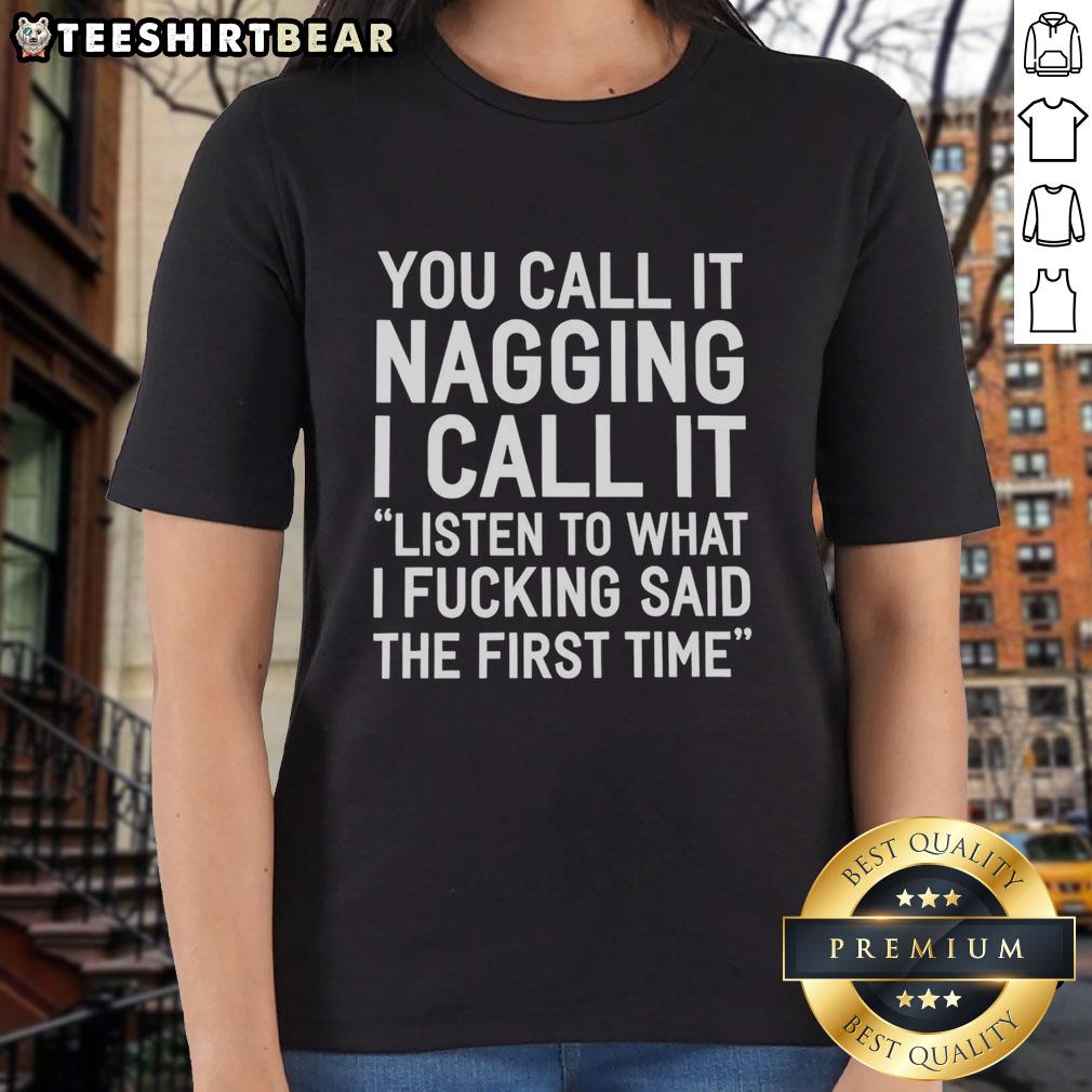 pretty-you-call-it-nagging-i-call-it-listen-to-what-i-fucking-said-the-first-time-ladies-tee Pretty You Call It Nagging Ladies Tee featuring bold text design, perfect for expressing direct communication.