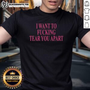 Official I Want To Fcking Tear You Apart T-Shirt featuring bold graphic design on a stylish black tee.