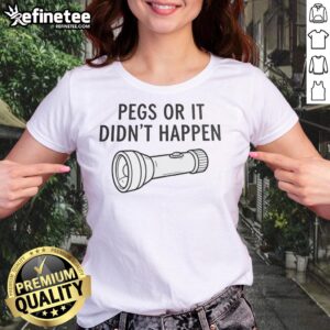 Awesome Pegs Or It Didn't Happen Ladies Tee featuring a stylish graphic design on a comfortable t-shirt for women.