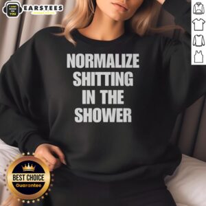 Alt Text: Funny sweatshirt with 'Normalize Shitting in the Shower' print, perfect for humor lovers and casual wear.