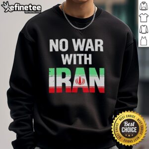 Premium No War With Iran peace protest sweatshirt featuring the Iran flag design for activists and supporters.