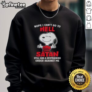 Premium Snoopy Nope I Cant Go To Hell Sweatshirt featuring a humorous design about Satan and a restraining order.