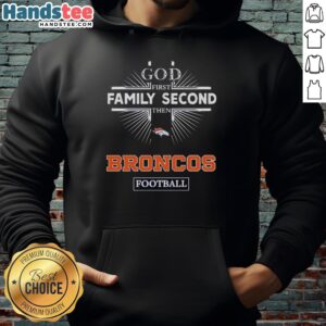 Official Denver Broncos God First Family Second hoodie showcasing team pride and faith-inspired design.