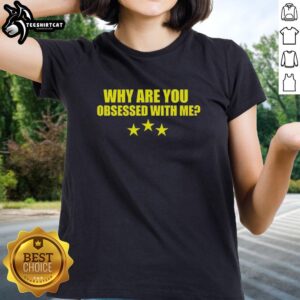 Premium Why Are You Obsessed With Me Ladies Tee in stylish design, perfect for casual wear and expressing personality.