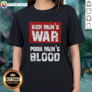 Good Rich Men's War Poor Men's Blood Ladies Tee featuring bold graphic design and comfortable fit for stylish women.