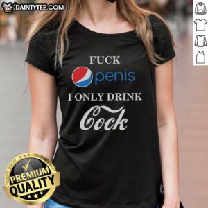 Humorous ladies tee featuring 'Good Fck Penis I Only Drink Cock Pepsi vs Coca-Cola' graphic design.