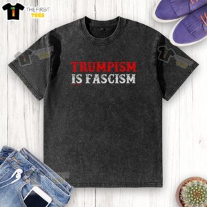 Premium Trumpism is Fascism Washed T-Shirt featuring bold text design, perfect for political statement and casual wear.