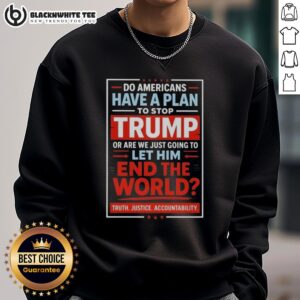 Top Do Americans Have a Plan to Stop Trump sweatshirt featuring bold text and a striking design for political awareness.